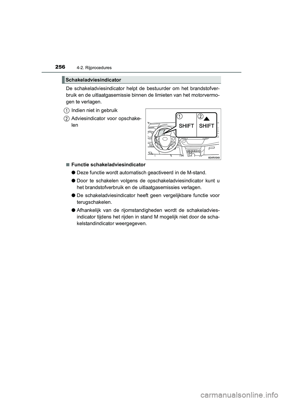 TOYOTA RAV4 2015 Instructieboekje (in Dutch) 2564-2. Rijprocedures
RAV4_OM_OM42A79E_(EE)
De schakeladviesindicator helpt de bestuurder om het brandstofver-
bruik en de uitlaatgasemissie binnen de limieten van het motorvermo-
gen te verlagen.
In TOYOTA RAV4 2015 Instructieboekje (in Dutch) 2564-2. Rijprocedures
RAV4_OM_OM42A79E_(EE)
De schakeladviesindicator helpt de bestuurder om het brandstofver-
bruik en de uitlaatgasemissie binnen de limieten van het motorvermo-
gen te verlagen.
In