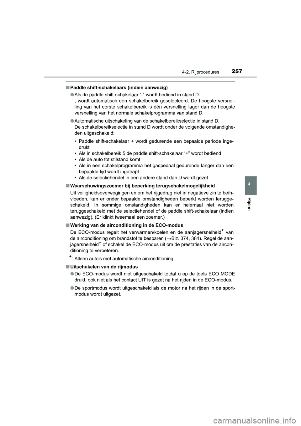 TOYOTA RAV4 2015 Instructieboekje (in Dutch) 2574-2. Rijprocedures
4
Rijden
RAV4_OM_OM42A79E_(EE)
■Paddle shift-schakelaars (indien aanwezig)
●Als de paddle shift-schakelaar “-” wordt bediend in stand D
, wordt automatisch een schakelber TOYOTA RAV4 2015 Instructieboekje (in Dutch) 2574-2. Rijprocedures
4
Rijden
RAV4_OM_OM42A79E_(EE)
■Paddle shift-schakelaars (indien aanwezig)
●Als de paddle shift-schakelaar “-” wordt bediend in stand D
, wordt automatisch een schakelber