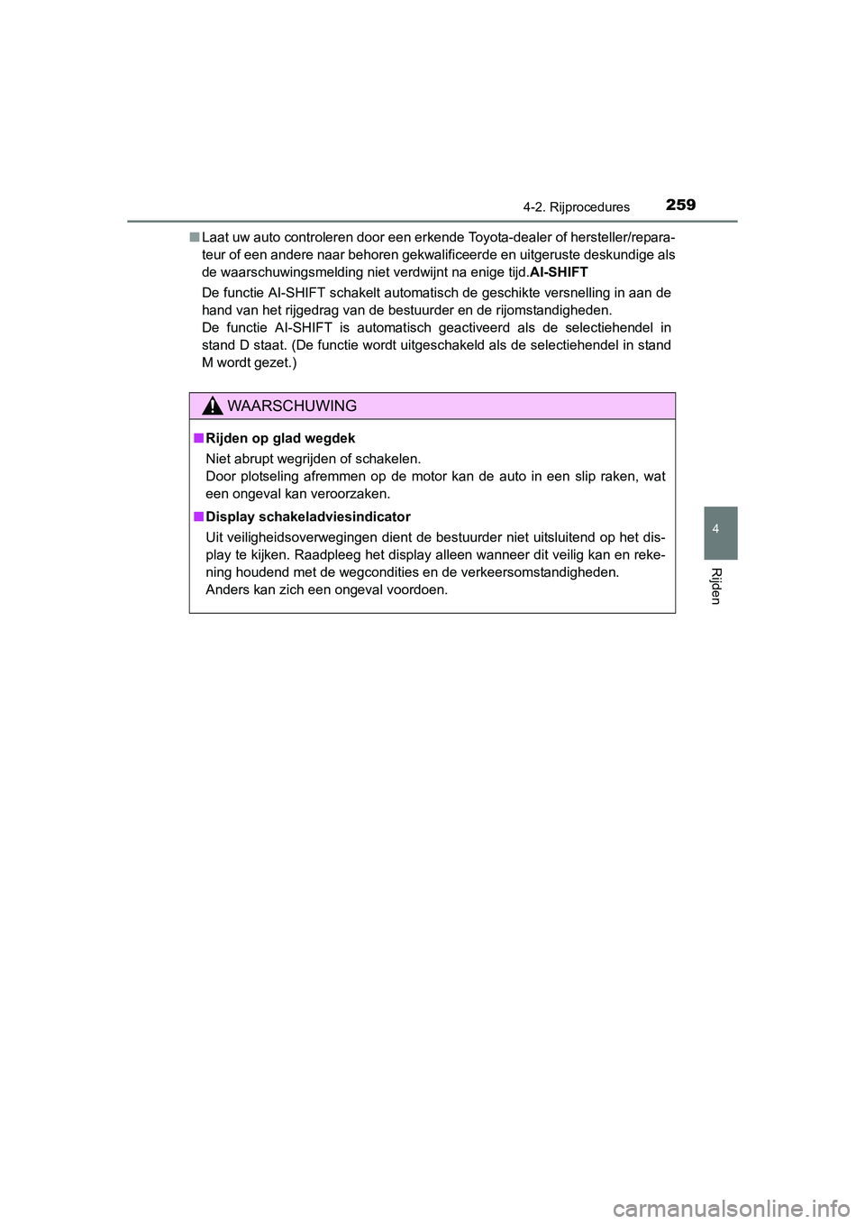 TOYOTA RAV4 2015 Instructieboekje (in Dutch) 2594-2. Rijprocedures
4
Rijden
RAV4_OM_OM42A79E_(EE)■
Laat uw auto controleren door een erkende Toyota-dealer of hersteller/repara-
teur of een andere naar behoren gekwalificeerde en uitgeruste desk TOYOTA RAV4 2015 Instructieboekje (in Dutch) 2594-2. Rijprocedures
4
Rijden
RAV4_OM_OM42A79E_(EE)■
Laat uw auto controleren door een erkende Toyota-dealer of hersteller/repara-
teur of een andere naar behoren gekwalificeerde en uitgeruste desk