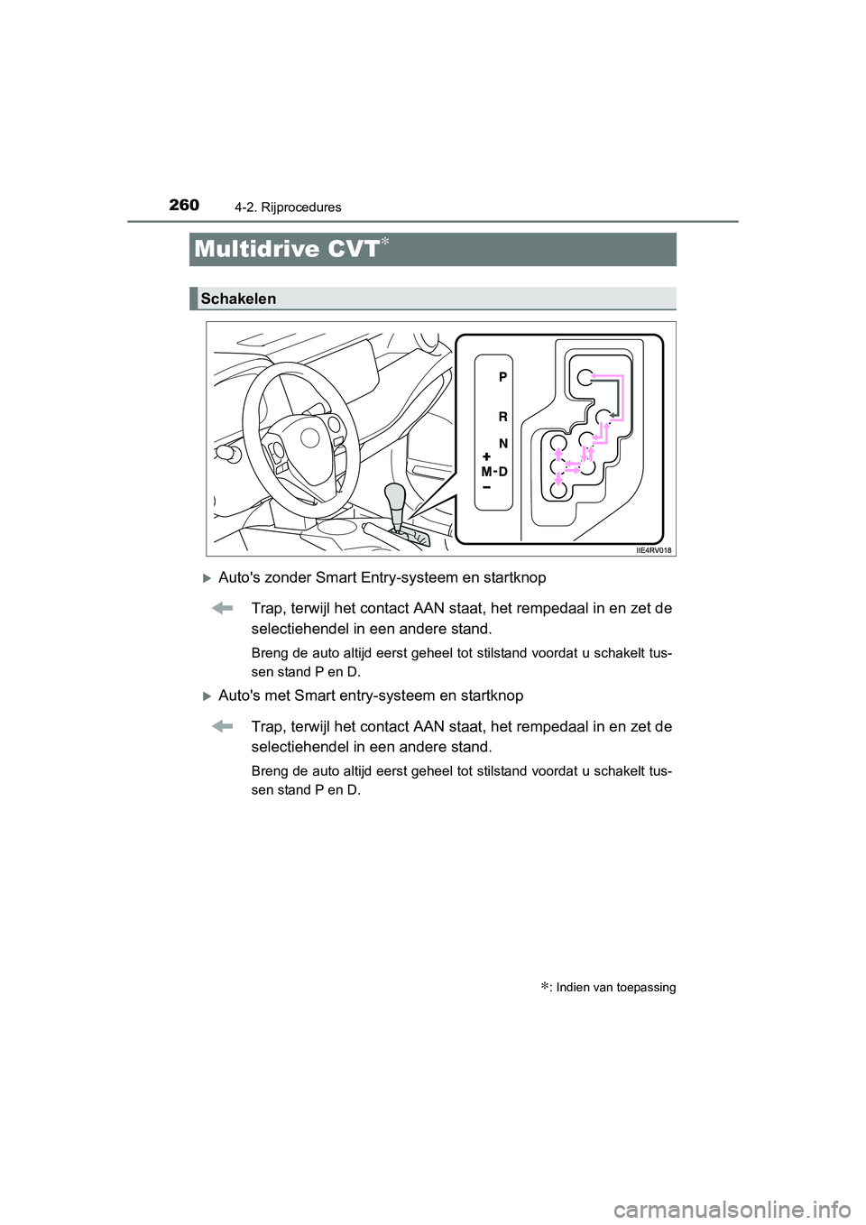 TOYOTA RAV4 2015 Instructieboekje (in Dutch) 2604-2. Rijprocedures
RAV4_OM_OM42A79E_(EE)
Multidrive CVT∗
Autos zonder Smart Entry-systeem en startknopTrap, terwijl het contact AAN staat, het rempedaal in en zet de
selectiehendel in een and TOYOTA RAV4 2015 Instructieboekje (in Dutch) 2604-2. Rijprocedures
RAV4_OM_OM42A79E_(EE)
Multidrive CVT∗
Autos zonder Smart Entry-systeem en startknopTrap, terwijl het contact AAN staat, het rempedaal in en zet de
selectiehendel in een and