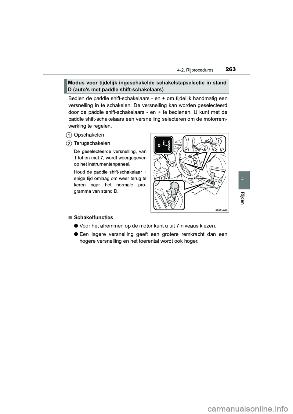 TOYOTA RAV4 2015 Instructieboekje (in Dutch) 2634-2. Rijprocedures
4
Rijden
RAV4_OM_OM42A79E_(EE)
Bedien de paddle shift-schakelaars - en + om ti jdelijk handmatig een
versnelling in te schakelen. De versnelling kan worden geselecteerd
door de p TOYOTA RAV4 2015 Instructieboekje (in Dutch) 2634-2. Rijprocedures
4
Rijden
RAV4_OM_OM42A79E_(EE)
Bedien de paddle shift-schakelaars - en + om ti jdelijk handmatig een
versnelling in te schakelen. De versnelling kan worden geselecteerd
door de p