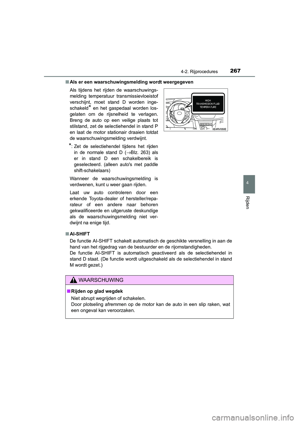 TOYOTA RAV4 2015 Instructieboekje (in Dutch) 2674-2. Rijprocedures
4
Rijden
RAV4_OM_OM42A79E_(EE)■
Als er een waarschuwingsmelding wordt weergegeven
■ AI-SHIFT
De functie AI-SHIFT schakelt automatisch de geschikte versnelling in aan de
hand TOYOTA RAV4 2015 Instructieboekje (in Dutch) 2674-2. Rijprocedures
4
Rijden
RAV4_OM_OM42A79E_(EE)■
Als er een waarschuwingsmelding wordt weergegeven
■ AI-SHIFT
De functie AI-SHIFT schakelt automatisch de geschikte versnelling in aan de
hand