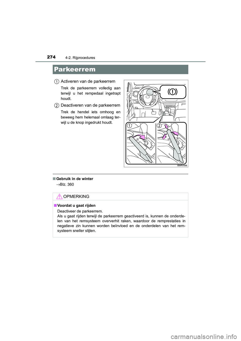 TOYOTA RAV4 2015  Instructieboekje (in Dutch) 2744-2. Rijprocedures
RAV4_OM_OM42A79E_(EE)
Parkeerrem
Activeren van de parkeerrem
Trek de parkeerrem volledig aan
terwijl u het rempedaal ingetrapt
houdt.
Deactiveren van de parkeerrem
Trek de hendel