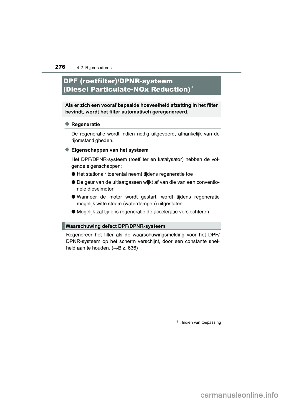 TOYOTA RAV4 2015 Instructieboekje (in Dutch) 2764-2. Rijprocedures
RAV4_OM_OM42A79E_(EE)
DPF (roetfilter)/DPNR-systeem
(Diesel Par ticulate-NOx Reduction)
∗
◆Regeneratie
De regeneratie wordt indien nodig uitgevoerd, afhankelijk van de
rijom TOYOTA RAV4 2015 Instructieboekje (in Dutch) 2764-2. Rijprocedures
RAV4_OM_OM42A79E_(EE)
DPF (roetfilter)/DPNR-systeem
(Diesel Par ticulate-NOx Reduction)
∗
◆Regeneratie
De regeneratie wordt indien nodig uitgevoerd, afhankelijk van de
rijom