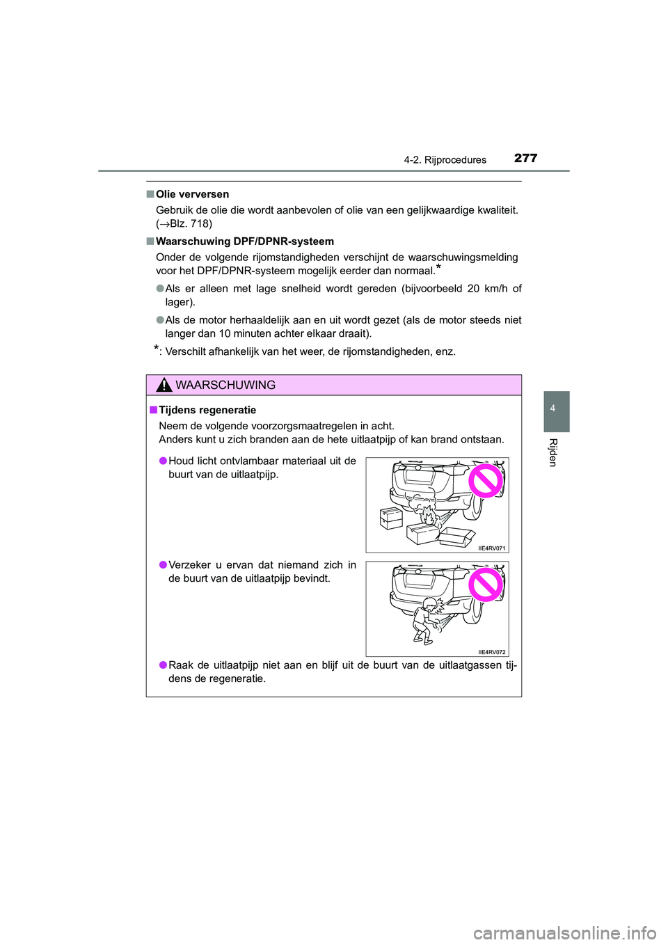 TOYOTA RAV4 2015 Instructieboekje (in Dutch) 2774-2. Rijprocedures
4
Rijden
RAV4_OM_OM42A79E_(EE)
■Olie verversen
Gebruik de olie die wordt aanbevolen of olie van een gelijkwaardige kwaliteit.
(→Blz. 718)
■ Waarschuwing DPF/DPNR-systeem
On TOYOTA RAV4 2015 Instructieboekje (in Dutch) 2774-2. Rijprocedures
4
Rijden
RAV4_OM_OM42A79E_(EE)
■Olie verversen
Gebruik de olie die wordt aanbevolen of olie van een gelijkwaardige kwaliteit.
(→Blz. 718)
■ Waarschuwing DPF/DPNR-systeem
On