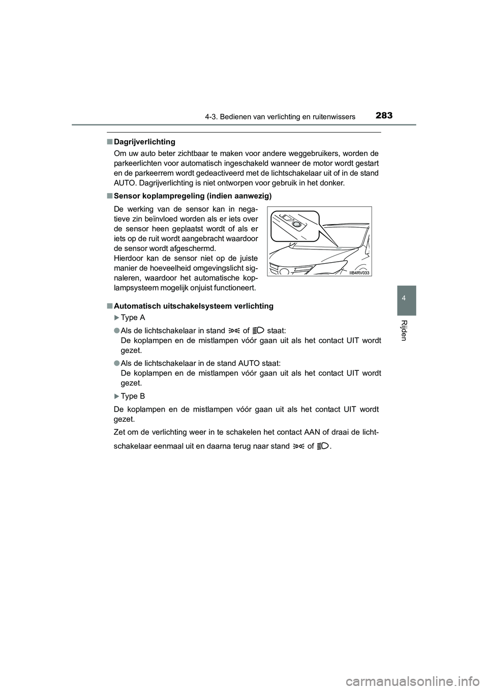 TOYOTA RAV4 2015 Instructieboekje (in Dutch) 2834-3. Bedienen van verlichting en ruitenwissers
4
Rijden
RAV4_OM_OM42A79E_(EE)
■Dagrijverlichting
Om uw auto beter zichtbaar te maken voor andere weggebruikers, worden de
parkeerlichten voor autom TOYOTA RAV4 2015 Instructieboekje (in Dutch) 2834-3. Bedienen van verlichting en ruitenwissers
4
Rijden
RAV4_OM_OM42A79E_(EE)
■Dagrijverlichting
Om uw auto beter zichtbaar te maken voor andere weggebruikers, worden de
parkeerlichten voor autom