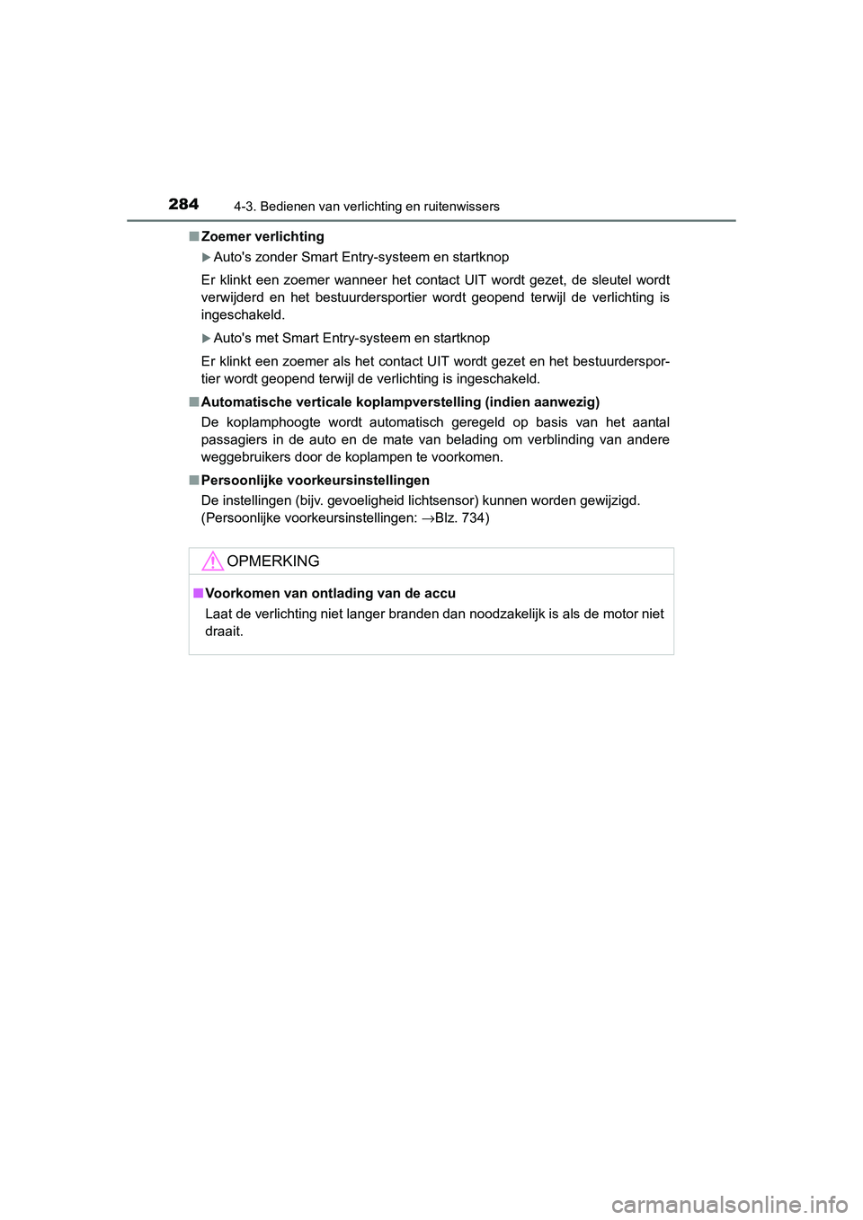 TOYOTA RAV4 2015 Instructieboekje (in Dutch) 2844-3. Bedienen van verlichting en ruitenwissers
RAV4_OM_OM42A79E_(EE)■
Zoemer verlichting
Autos zonder Smart Entry-systeem en startknop
Er klinkt een zoemer wanneer het contact UIT wordt geze TOYOTA RAV4 2015 Instructieboekje (in Dutch) 2844-3. Bedienen van verlichting en ruitenwissers
RAV4_OM_OM42A79E_(EE)■
Zoemer verlichting
Autos zonder Smart Entry-systeem en startknop
Er klinkt een zoemer wanneer het contact UIT wordt geze