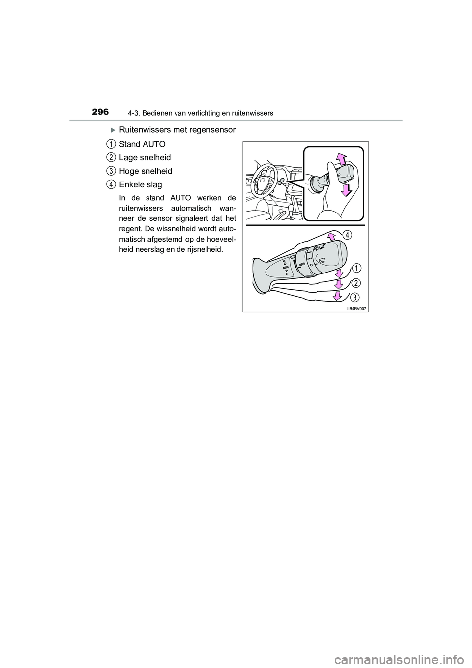 TOYOTA RAV4 2015 Instructieboekje (in Dutch) 2964-3. Bedienen van verlichting en ruitenwissers
RAV4_OM_OM42A79E_(EE)
Ruitenwissers met regensensor
Stand AUTO
Lage snelheid
Hoge snelheid
Enkele slag
In de stand AUTO werken de
ruitenwissers aut TOYOTA RAV4 2015 Instructieboekje (in Dutch) 2964-3. Bedienen van verlichting en ruitenwissers
RAV4_OM_OM42A79E_(EE)
Ruitenwissers met regensensor
Stand AUTO
Lage snelheid
Hoge snelheid
Enkele slag
In de stand AUTO werken de
ruitenwissers aut