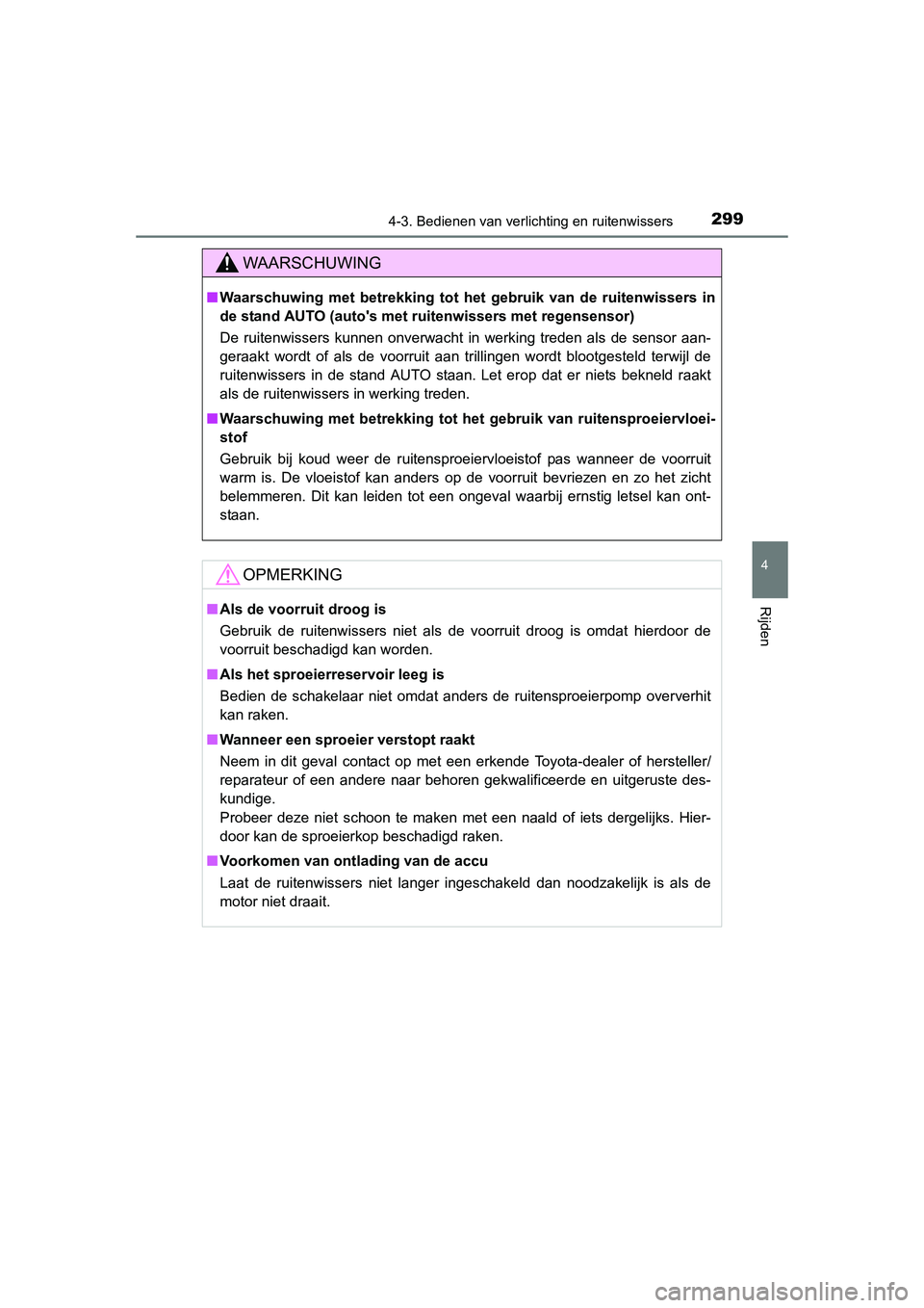 TOYOTA RAV4 2015 Instructieboekje (in Dutch) 2994-3. Bedienen van verlichting en ruitenwissers
4
Rijden
RAV4_OM_OM42A79E_(EE)
WAARSCHUWING
■Waarschuwing met betrekking tot he t gebruik van de ruitenwissers in
de stand AUTO (autos met ruitenwi TOYOTA RAV4 2015 Instructieboekje (in Dutch) 2994-3. Bedienen van verlichting en ruitenwissers
4
Rijden
RAV4_OM_OM42A79E_(EE)
WAARSCHUWING
■Waarschuwing met betrekking tot he t gebruik van de ruitenwissers in
de stand AUTO (autos met ruitenwi