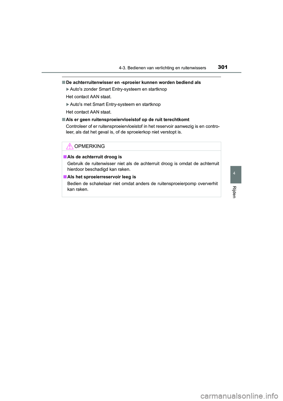 TOYOTA RAV4 2015  Instructieboekje (in Dutch) 3014-3. Bedienen van verlichting en ruitenwissers
4
Rijden
RAV4_OM_OM42A79E_(EE)
■De achterruitenwisser en -sproeier kunnen worden bediend als
Autos zonder Smart Entry-systeem en startknop 
Het 