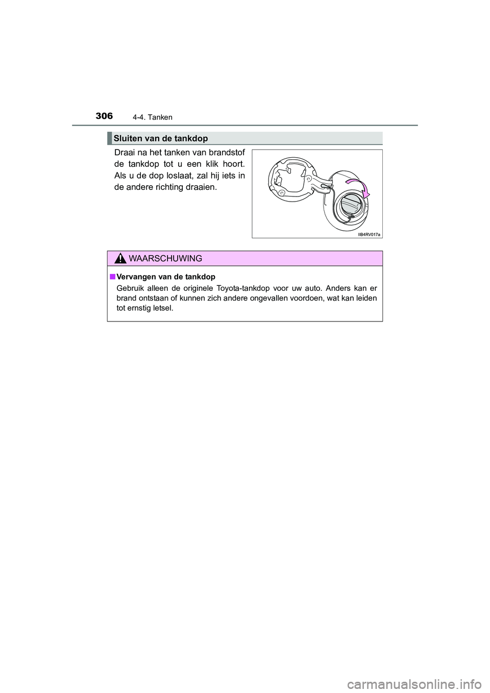 TOYOTA RAV4 2015  Instructieboekje (in Dutch) 3064-4. Tanken
RAV4_OM_OM42A79E_(EE)
Draai na het tanken van brandstof
de tankdop tot u een klik hoort.
Als u de dop loslaat, zal hij iets in
de andere richting draaien.
Sluiten van de tankdop
WAARSCH