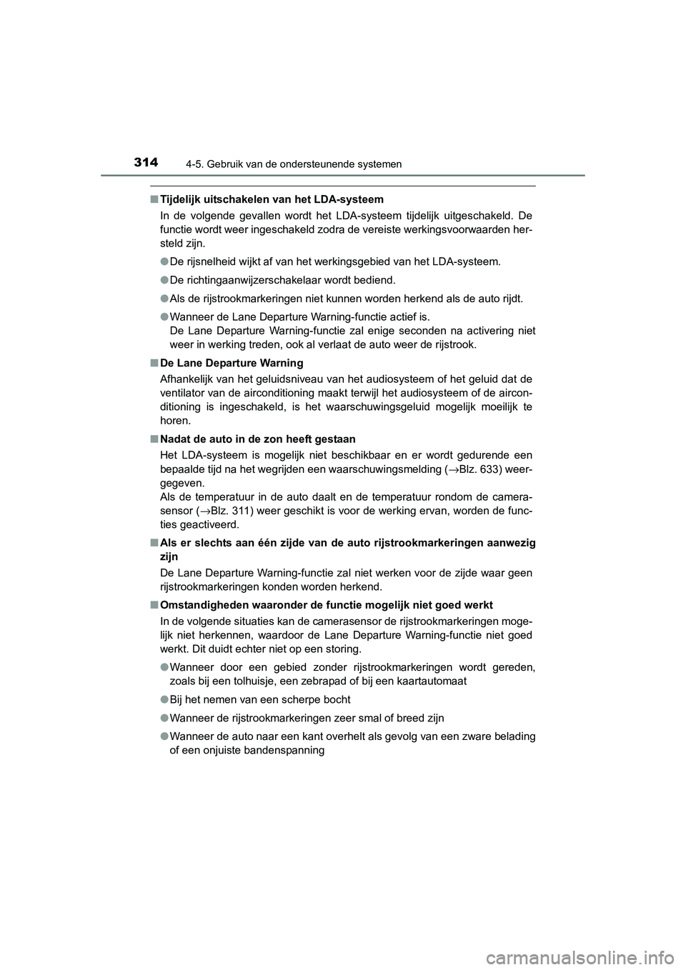 TOYOTA RAV4 2015 Instructieboekje (in Dutch) 3144-5. Gebruik van de ondersteunende systemen
RAV4_OM_OM42A79E_(EE)
■Tijdelijk uitschakelen van het LDA-systeem
In de volgende gevallen wordt het LDA-systeem tijdelijk uitgeschakeld. De
functie wor TOYOTA RAV4 2015 Instructieboekje (in Dutch) 3144-5. Gebruik van de ondersteunende systemen
RAV4_OM_OM42A79E_(EE)
■Tijdelijk uitschakelen van het LDA-systeem
In de volgende gevallen wordt het LDA-systeem tijdelijk uitgeschakeld. De
functie wor