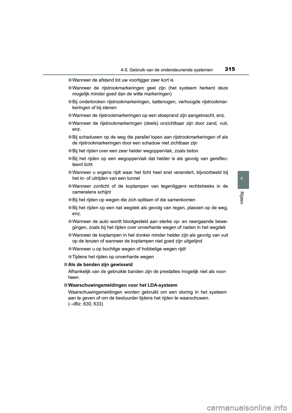 TOYOTA RAV4 2015 Instructieboekje (in Dutch) 3154-5. Gebruik van de ondersteunende systemen
4
Rijden
RAV4_OM_OM42A79E_(EE)●
Wanneer de afstand tot uw voorligger zeer kort is
● Wanneer de rijstrookmarkeringen geel zijn (het systeem herkent de TOYOTA RAV4 2015 Instructieboekje (in Dutch) 3154-5. Gebruik van de ondersteunende systemen
4
Rijden
RAV4_OM_OM42A79E_(EE)●
Wanneer de afstand tot uw voorligger zeer kort is
● Wanneer de rijstrookmarkeringen geel zijn (het systeem herkent de