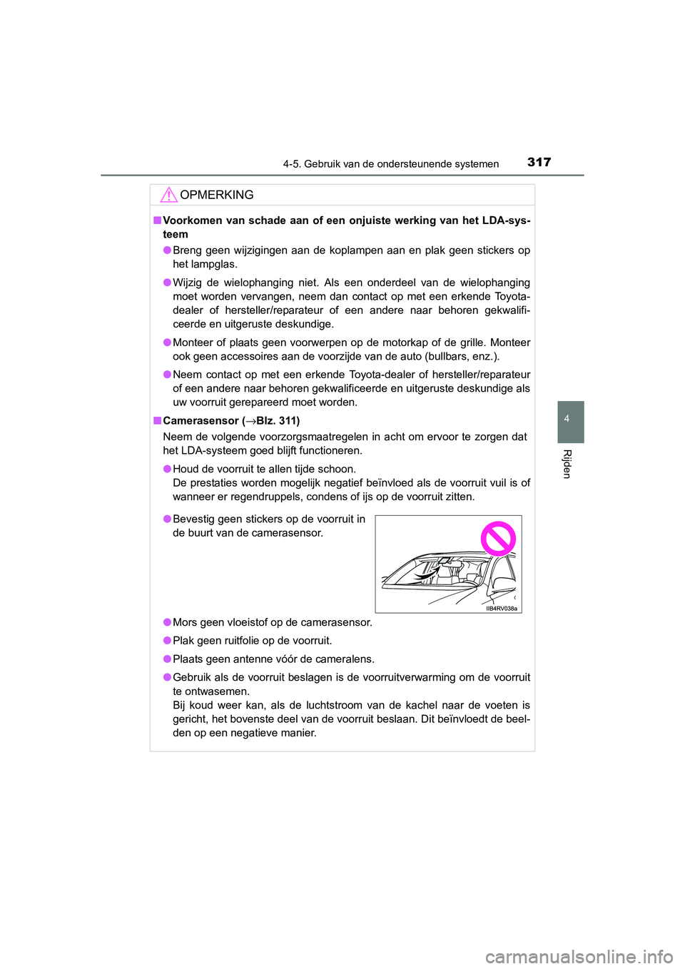 TOYOTA RAV4 2015 Instructieboekje (in Dutch) 3174-5. Gebruik van de ondersteunende systemen
4
Rijden
RAV4_OM_OM42A79E_(EE)
OPMERKING
■Voorkomen van schade aan of een onjuiste werking van het LDA-sys-
teem
● Breng geen wijzigingen aan de kop TOYOTA RAV4 2015 Instructieboekje (in Dutch) 3174-5. Gebruik van de ondersteunende systemen
4
Rijden
RAV4_OM_OM42A79E_(EE)
OPMERKING
■Voorkomen van schade aan of een onjuiste werking van het LDA-sys-
teem
● Breng geen wijzigingen aan de kop