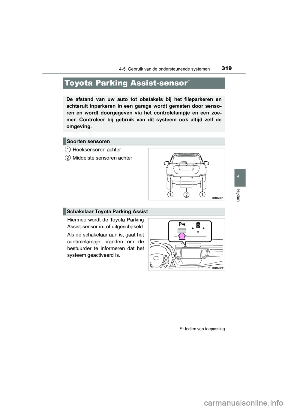 TOYOTA RAV4 2015 Instructieboekje (in Dutch) 319
4
4-5. Gebruik van de ondersteunende systemen
Rijden
RAV4_OM_OM42A79E_(EE)
Toyota Parking Assist-sensor∗
Hoeksensoren achter
Middelste sensoren achter
Hiermee wordt de Toyota Parking
Assist-sens TOYOTA RAV4 2015 Instructieboekje (in Dutch) 319
4
4-5. Gebruik van de ondersteunende systemen
Rijden
RAV4_OM_OM42A79E_(EE)
Toyota Parking Assist-sensor∗
Hoeksensoren achter
Middelste sensoren achter
Hiermee wordt de Toyota Parking
Assist-sens