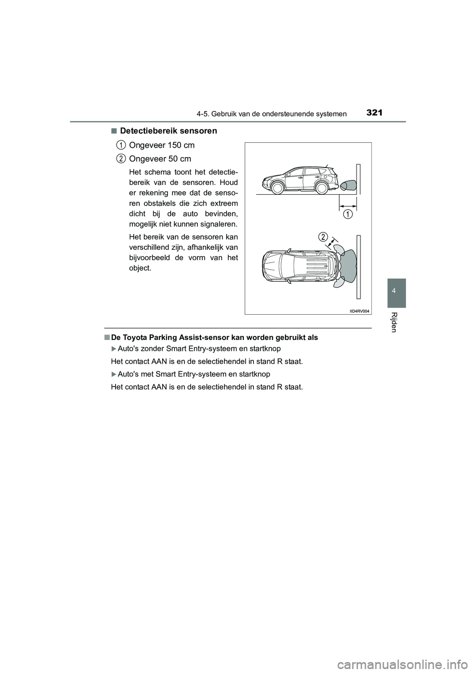 TOYOTA RAV4 2015 Instructieboekje (in Dutch) 3214-5. Gebruik van de ondersteunende systemen
4
Rijden
RAV4_OM_OM42A79E_(EE)■
Detectiebereik sensoren
Ongeveer 150 cm
Ongeveer 50 cm
Het schema toont het detectie-
bereik van de sensoren. Houd
er r TOYOTA RAV4 2015 Instructieboekje (in Dutch) 3214-5. Gebruik van de ondersteunende systemen
4
Rijden
RAV4_OM_OM42A79E_(EE)■
Detectiebereik sensoren
Ongeveer 150 cm
Ongeveer 50 cm
Het schema toont het detectie-
bereik van de sensoren. Houd
er r