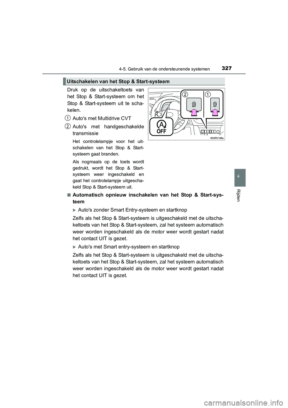 TOYOTA RAV4 2015 Instructieboekje (in Dutch) 3274-5. Gebruik van de ondersteunende systemen
4
Rijden
RAV4_OM_OM42A79E_(EE)
Druk op de uitschakeltoets van
het Stop & Start-systeem om het
Stop & Start-systeem uit te scha-
kelen.Autos met Multidri TOYOTA RAV4 2015 Instructieboekje (in Dutch) 3274-5. Gebruik van de ondersteunende systemen
4
Rijden
RAV4_OM_OM42A79E_(EE)
Druk op de uitschakeltoets van
het Stop & Start-systeem om het
Stop & Start-systeem uit te scha-
kelen.Autos met Multidri