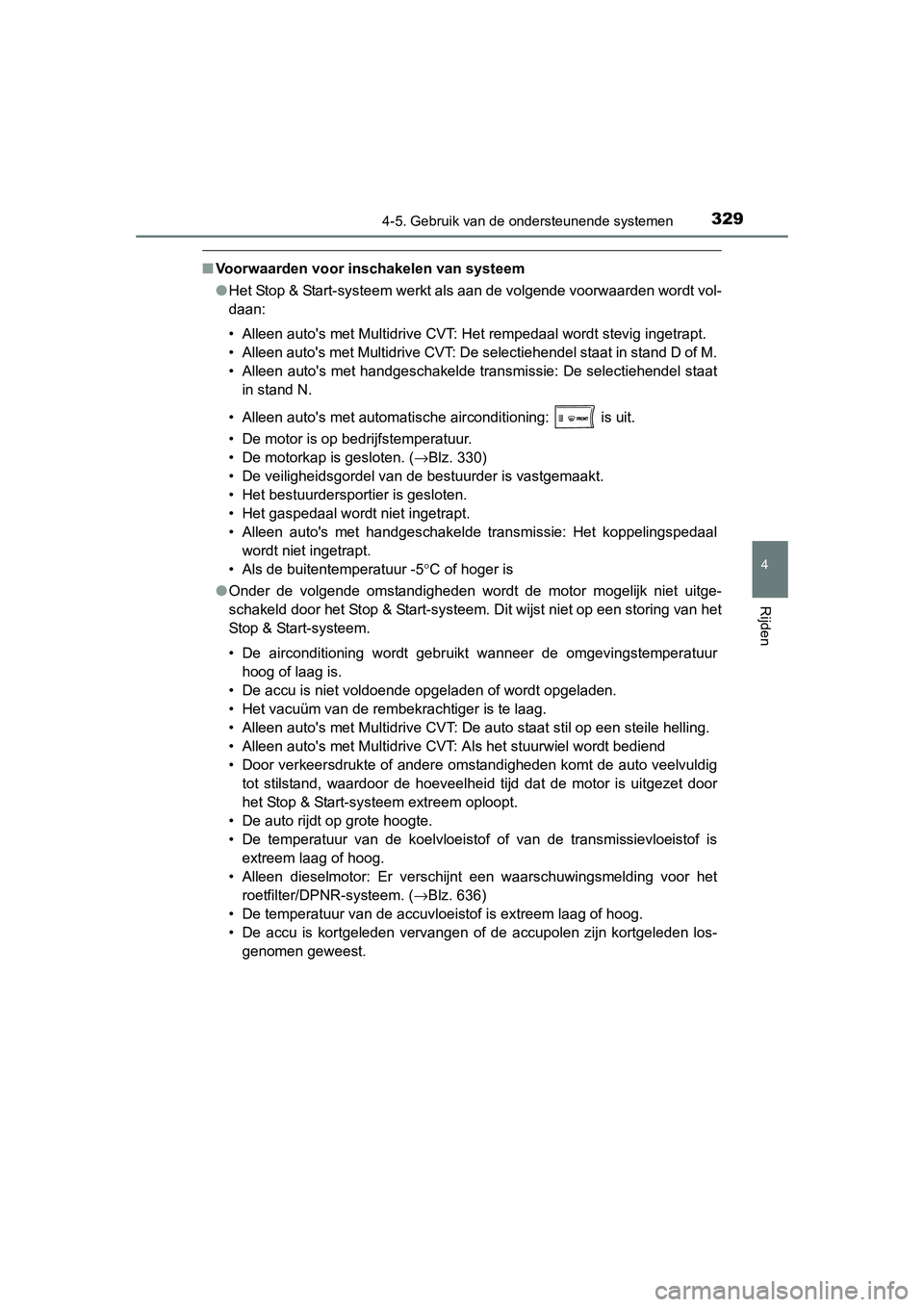TOYOTA RAV4 2015 Instructieboekje (in Dutch) 3294-5. Gebruik van de ondersteunende systemen
4
Rijden
RAV4_OM_OM42A79E_(EE)
■Voorwaarden voor inschakelen van systeem
●Het Stop & Start-systeem werkt als aan de volgende voorwaarden wordt vol-
d TOYOTA RAV4 2015 Instructieboekje (in Dutch) 3294-5. Gebruik van de ondersteunende systemen
4
Rijden
RAV4_OM_OM42A79E_(EE)
■Voorwaarden voor inschakelen van systeem
●Het Stop & Start-systeem werkt als aan de volgende voorwaarden wordt vol-
d