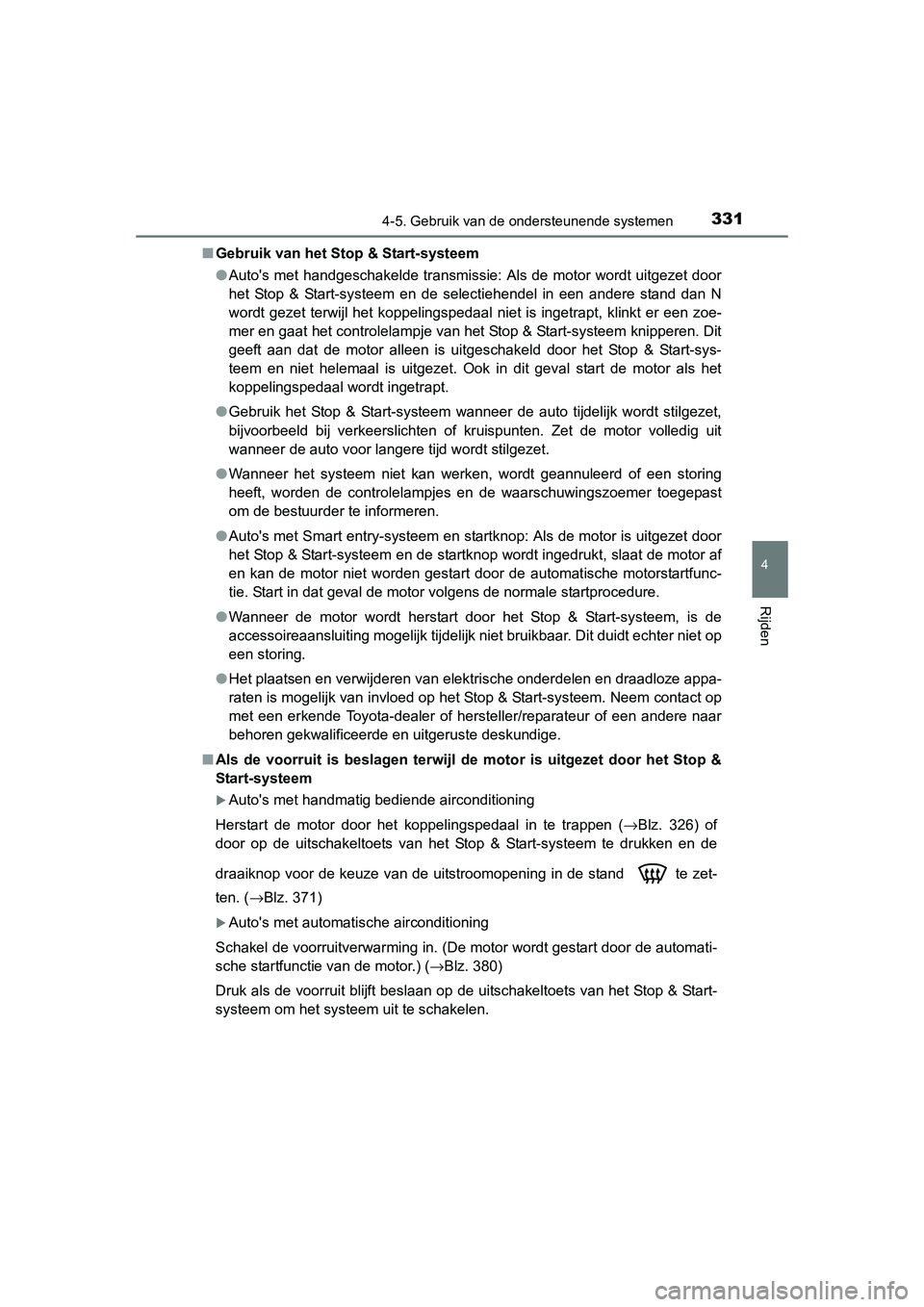 TOYOTA RAV4 2015  Instructieboekje (in Dutch) 3314-5. Gebruik van de ondersteunende systemen
4
Rijden
RAV4_OM_OM42A79E_(EE)■
Gebruik van het Stop & Start-systeem
●Autos met handgeschakelde transmissie: Als de motor wordt uitgezet door
het St