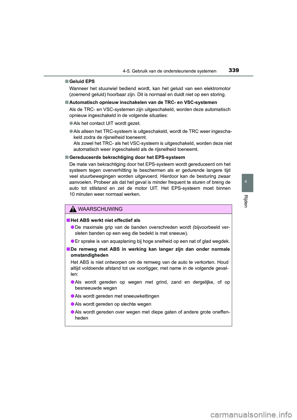 TOYOTA RAV4 2015  Instructieboekje (in Dutch) 3394-5. Gebruik van de ondersteunende systemen
4
Rijden
RAV4_OM_OM42A79E_(EE)■
Geluid EPS
Wanneer het stuurwiel bediend wordt, kan het geluid van een elektromotor
(zoemend geluid) hoorbaar zijn. Dit