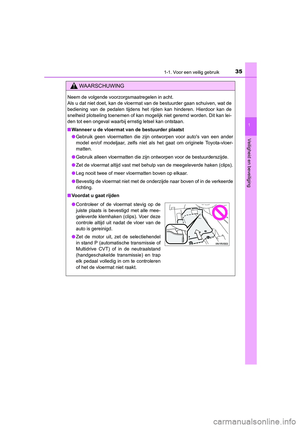 TOYOTA RAV4 2015 Instructieboekje (in Dutch) 351-1. Voor een veilig gebruik
1
RAV4_OM_OM42A79E_(EE)
Veiligheid en beveiliging
WAARSCHUWING
Neem de volgende voorzorgsmaatregelen in acht.
Als u dat niet doet, kan de vloermat van de bestuurder gaa TOYOTA RAV4 2015 Instructieboekje (in Dutch) 351-1. Voor een veilig gebruik
1
RAV4_OM_OM42A79E_(EE)
Veiligheid en beveiliging
WAARSCHUWING
Neem de volgende voorzorgsmaatregelen in acht.
Als u dat niet doet, kan de vloermat van de bestuurder gaa