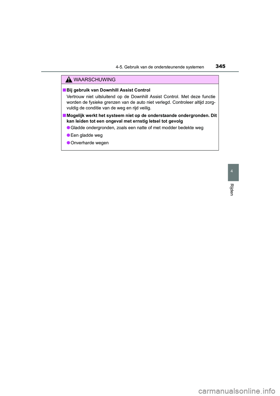TOYOTA RAV4 2015  Instructieboekje (in Dutch) 3454-5. Gebruik van de ondersteunende systemen
4
Rijden
RAV4_OM_OM42A79E_(EE)
WAARSCHUWING
■Bij gebruik van Downhill Assist Control
Vertrouw niet uitsluitend op de Downhill Assist Control. Met deze 
