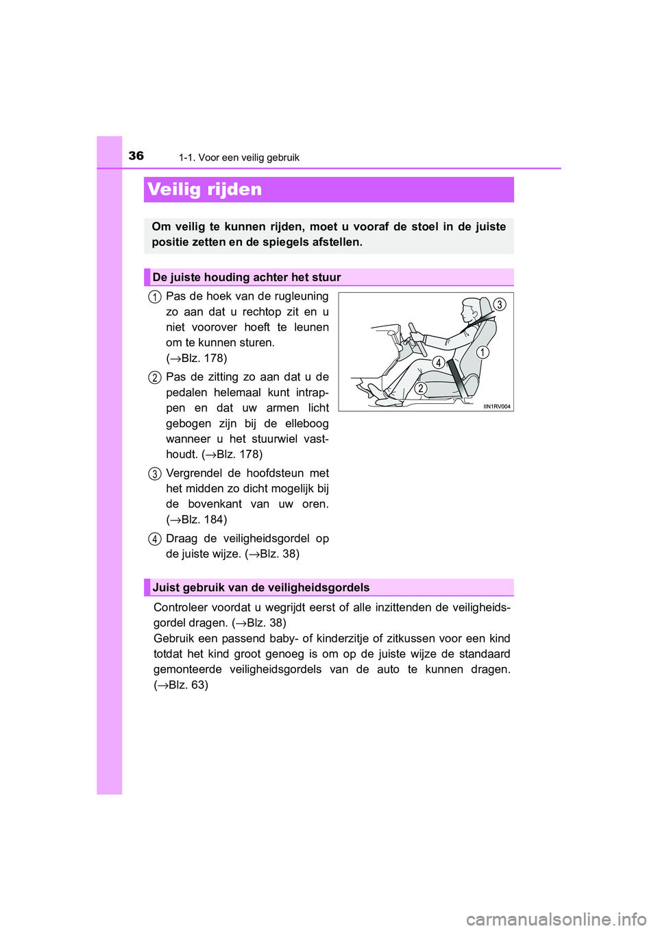 TOYOTA RAV4 2015 Instructieboekje (in Dutch) 361-1. Voor een veilig gebruik
RAV4_OM_OM42A79E_(EE)
Veilig rijden
Pas de hoek van de rugleuning
zo aan dat u rechtop zit en u
niet voorover hoeft te leunen
om te kunnen sturen.
(→ Blz. 178)
Pas de TOYOTA RAV4 2015 Instructieboekje (in Dutch) 361-1. Voor een veilig gebruik
RAV4_OM_OM42A79E_(EE)
Veilig rijden
Pas de hoek van de rugleuning
zo aan dat u rechtop zit en u
niet voorover hoeft te leunen
om te kunnen sturen.
(→ Blz. 178)
Pas de