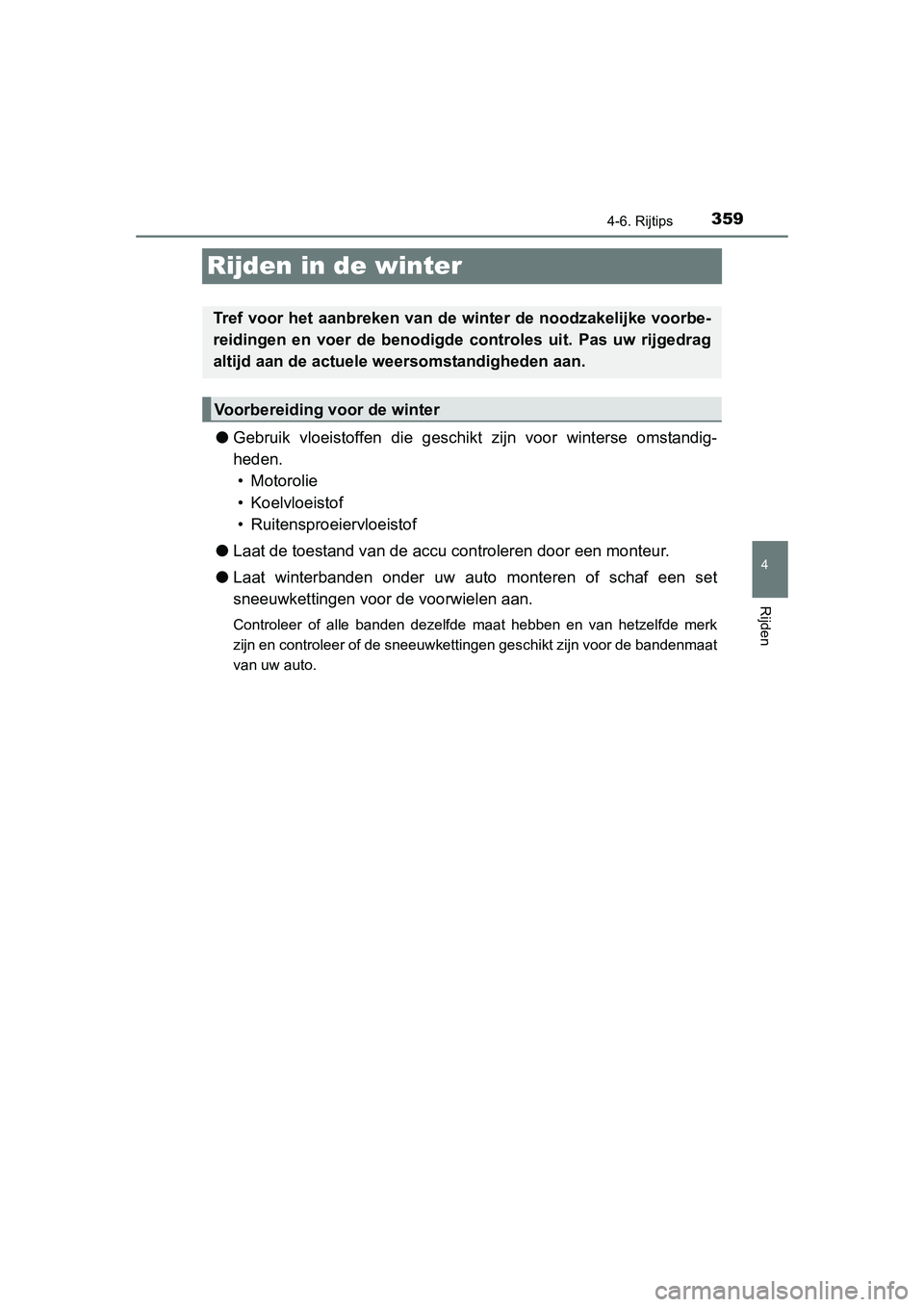 TOYOTA RAV4 2015 Instructieboekje (in Dutch) 359
4
4-6. Rijtips
Rijden
RAV4_OM_OM42A79E_(EE)
Rijden in de winter
●Gebruik vloeistoffen die geschikt zijn voor winterse omstandig-
heden.
• Motorolie
• Koelvloeistof
• Ruitensproeiervloeist TOYOTA RAV4 2015 Instructieboekje (in Dutch) 359
4
4-6. Rijtips
Rijden
RAV4_OM_OM42A79E_(EE)
Rijden in de winter
●Gebruik vloeistoffen die geschikt zijn voor winterse omstandig-
heden.
• Motorolie
• Koelvloeistof
• Ruitensproeiervloeist