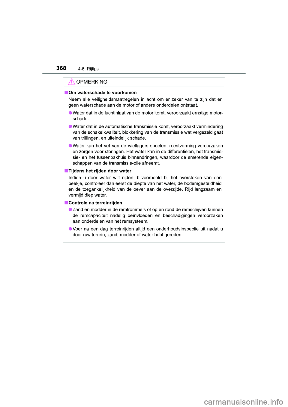 TOYOTA RAV4 2015 Instructieboekje (in Dutch) 3684-6. Rijtips
RAV4_OM_OM42A79E_(EE)
OPMERKING
■Om waterschade te voorkomen
Neem alle veiligheidsmaatregelen in acht om er zeker van te zijn dat er
geen waterschade aan de motor of andere onderdele TOYOTA RAV4 2015 Instructieboekje (in Dutch) 3684-6. Rijtips
RAV4_OM_OM42A79E_(EE)
OPMERKING
■Om waterschade te voorkomen
Neem alle veiligheidsmaatregelen in acht om er zeker van te zijn dat er
geen waterschade aan de motor of andere onderdele
