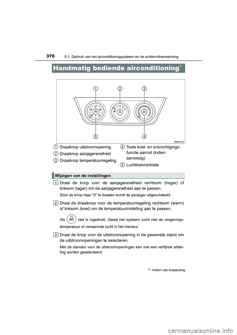 TOYOTA RAV4 2015 Instructieboekje (in Dutch) 3705-1. Gebruik van het airconditioningsysteem en de achterruitverwarming
RAV4_OM_OM42A79E_(EE)
Handmatig bediende airconditioning∗
Draai de knop voor de aanjagersnelheid rechtsom (hoger) of
linksom TOYOTA RAV4 2015 Instructieboekje (in Dutch) 3705-1. Gebruik van het airconditioningsysteem en de achterruitverwarming
RAV4_OM_OM42A79E_(EE)
Handmatig bediende airconditioning∗
Draai de knop voor de aanjagersnelheid rechtsom (hoger) of
linksom