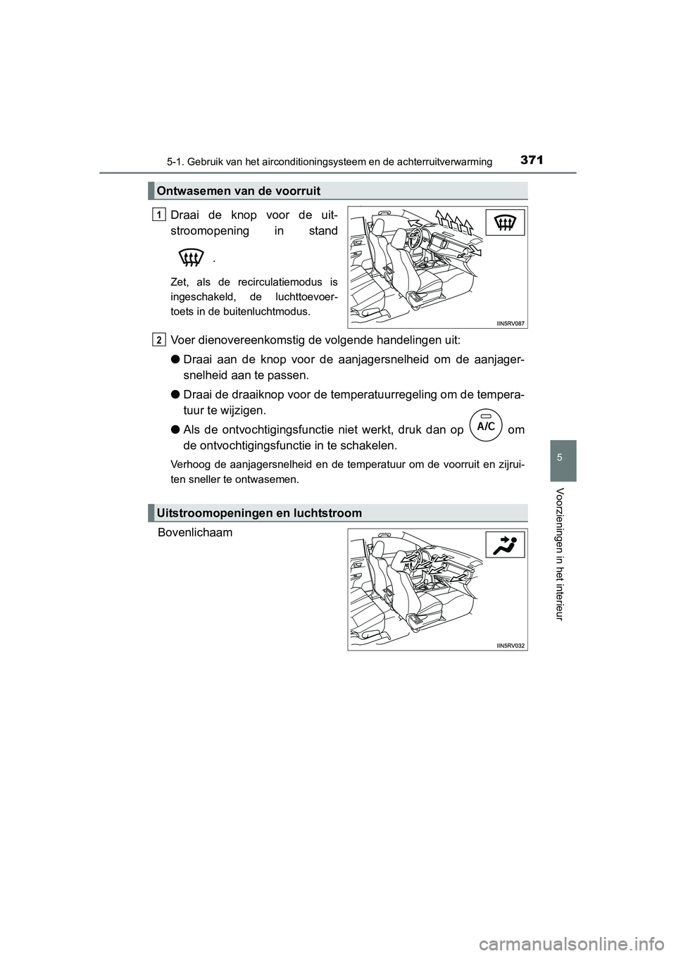 TOYOTA RAV4 2015 Instructieboekje (in Dutch) 3715-1. Gebruik van het airconditioningsysteem en de achterruitverwarming
5
Voorzieningen in het interieur
RAV4_OM_OM42A79E_(EE)
Draai de knop voor de uit-
stroomopening in stand.
Zet, als de recircul TOYOTA RAV4 2015 Instructieboekje (in Dutch) 3715-1. Gebruik van het airconditioningsysteem en de achterruitverwarming
5
Voorzieningen in het interieur
RAV4_OM_OM42A79E_(EE)
Draai de knop voor de uit-
stroomopening in stand.
Zet, als de recircul