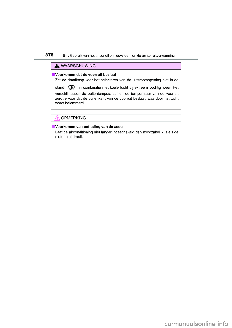 TOYOTA RAV4 2015 Instructieboekje (in Dutch) 3765-1. Gebruik van het airconditioningsysteem en de achterruitverwarming
RAV4_OM_OM42A79E_(EE)
WAARSCHUWING
■Voorkomen dat de voorruit beslaat
Zet de draaiknop voor het selecteren van de uitstroomo TOYOTA RAV4 2015 Instructieboekje (in Dutch) 3765-1. Gebruik van het airconditioningsysteem en de achterruitverwarming
RAV4_OM_OM42A79E_(EE)
WAARSCHUWING
■Voorkomen dat de voorruit beslaat
Zet de draaiknop voor het selecteren van de uitstroomo