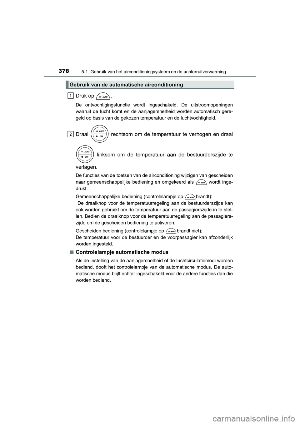 TOYOTA RAV4 2015 Instructieboekje (in Dutch) 3785-1. Gebruik van het airconditioningsysteem en de achterruitverwarming
RAV4_OM_OM42A79E_(EE)
Druk op .
De ontvochtigingsfunctie wordt ingeschakeld. De uitstroomopeningen
waaruit de lucht komt en d TOYOTA RAV4 2015 Instructieboekje (in Dutch) 3785-1. Gebruik van het airconditioningsysteem en de achterruitverwarming
RAV4_OM_OM42A79E_(EE)
Druk op .
De ontvochtigingsfunctie wordt ingeschakeld. De uitstroomopeningen
waaruit de lucht komt en d