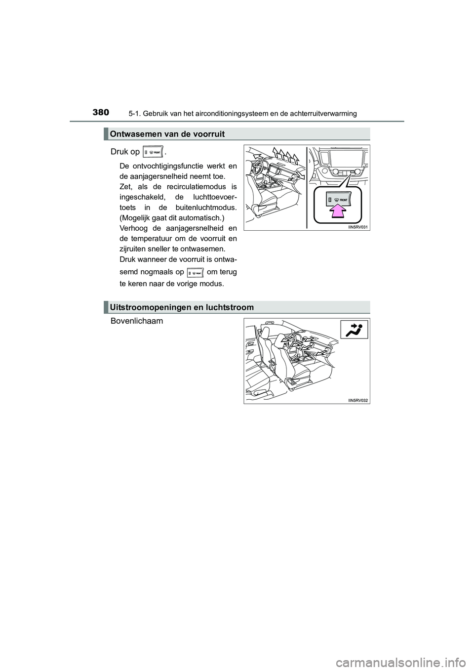 TOYOTA RAV4 2015 Instructieboekje (in Dutch) 3805-1. Gebruik van het airconditioningsysteem en de achterruitverwarming
RAV4_OM_OM42A79E_(EE)
Druk op .
De ontvochtigingsfunctie werkt en
de aanjagersnelheid neemt toe.
Zet, als de recirculatiemodu TOYOTA RAV4 2015 Instructieboekje (in Dutch) 3805-1. Gebruik van het airconditioningsysteem en de achterruitverwarming
RAV4_OM_OM42A79E_(EE)
Druk op .
De ontvochtigingsfunctie werkt en
de aanjagersnelheid neemt toe.
Zet, als de recirculatiemodu