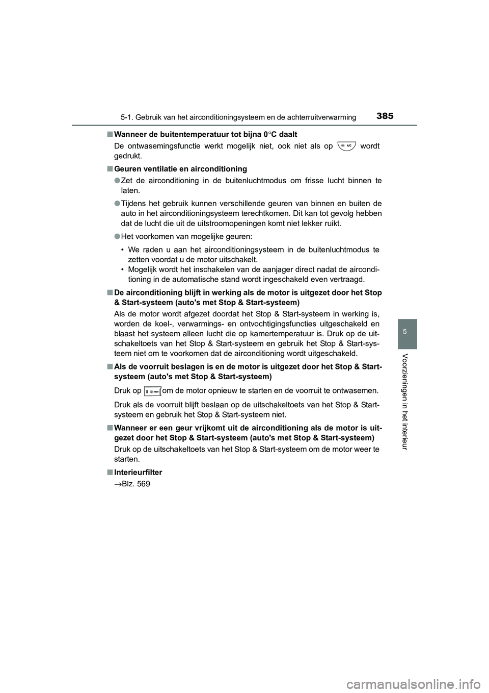 TOYOTA RAV4 2015 Instructieboekje (in Dutch) 3855-1. Gebruik van het airconditioningsysteem en de achterruitverwarming
5
Voorzieningen in het interieur
RAV4_OM_OM42A79E_(EE)■
Wanneer de buitentemperatuur tot bijna 0 °C daalt
De ontwasemingsfu TOYOTA RAV4 2015 Instructieboekje (in Dutch) 3855-1. Gebruik van het airconditioningsysteem en de achterruitverwarming
5
Voorzieningen in het interieur
RAV4_OM_OM42A79E_(EE)■
Wanneer de buitentemperatuur tot bijna 0 °C daalt
De ontwasemingsfu