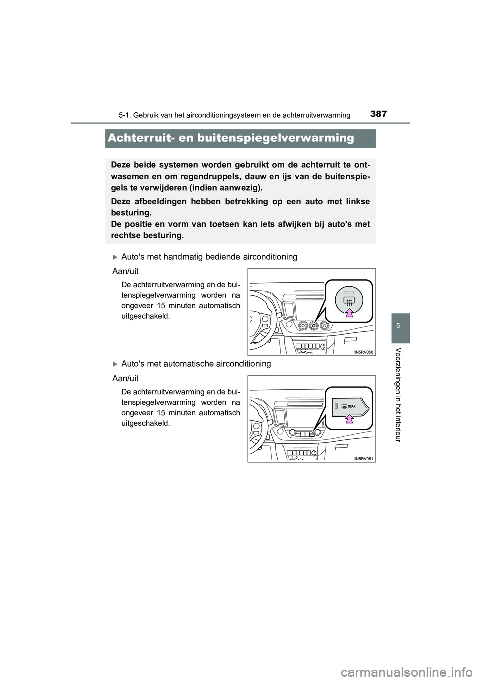 TOYOTA RAV4 2015 Instructieboekje (in Dutch) 387
5
5-1. Gebruik van het airconditioningsysteem en de achterruitverwarming
Voorzieningen in het interieur
RAV4_OM_OM42A79E_(EE)
Achterruit- en buitenspiegelverwarming
Autos met handmatig bediend TOYOTA RAV4 2015 Instructieboekje (in Dutch) 387
5
5-1. Gebruik van het airconditioningsysteem en de achterruitverwarming
Voorzieningen in het interieur
RAV4_OM_OM42A79E_(EE)
Achterruit- en buitenspiegelverwarming
Autos met handmatig bediend