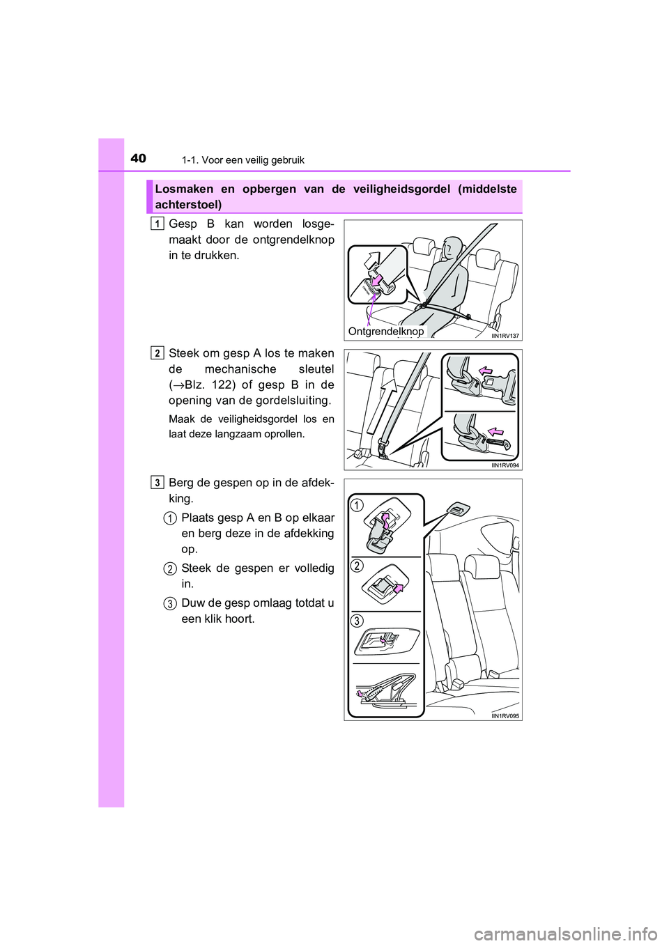 TOYOTA RAV4 2015 Instructieboekje (in Dutch) 401-1. Voor een veilig gebruik
RAV4_OM_OM42A79E_(EE)
Gesp B kan worden losge-
maakt door de ontgrendelknop
in te drukken.
Steek om gesp A los te maken
de mechanische sleutel
(→ Blz. 122) of gesp B i TOYOTA RAV4 2015 Instructieboekje (in Dutch) 401-1. Voor een veilig gebruik
RAV4_OM_OM42A79E_(EE)
Gesp B kan worden losge-
maakt door de ontgrendelknop
in te drukken.
Steek om gesp A los te maken
de mechanische sleutel
(→ Blz. 122) of gesp B i