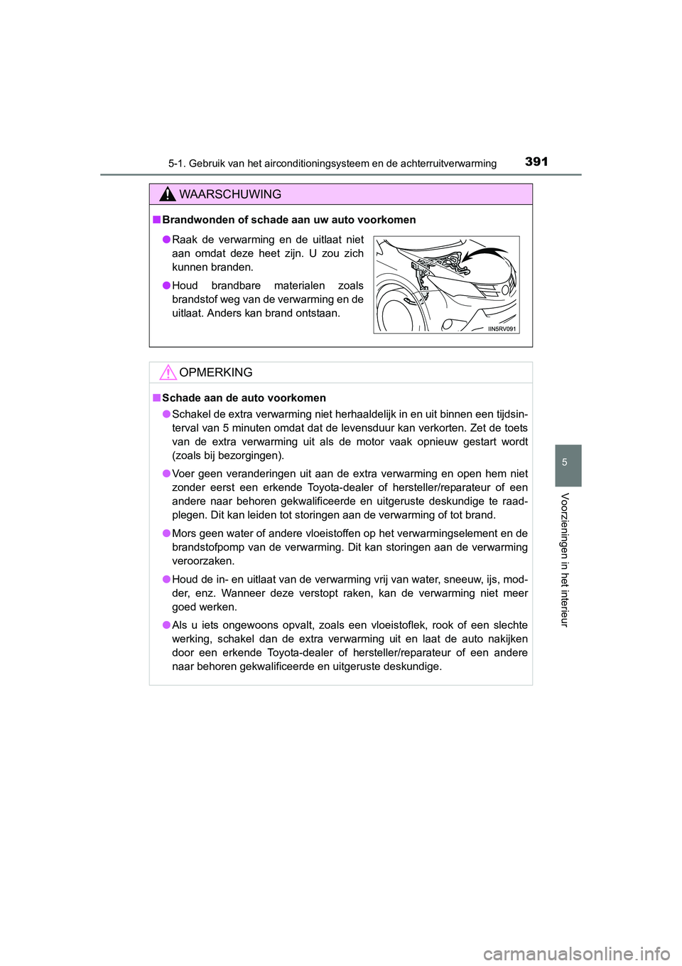 TOYOTA RAV4 2015 Instructieboekje (in Dutch) 3915-1. Gebruik van het airconditioningsysteem en de achterruitverwarming
5
Voorzieningen in het interieur
RAV4_OM_OM42A79E_(EE)
WAARSCHUWING
■Brandwonden of schade aan uw auto voorkomen
OPMERKING
TOYOTA RAV4 2015 Instructieboekje (in Dutch) 3915-1. Gebruik van het airconditioningsysteem en de achterruitverwarming
5
Voorzieningen in het interieur
RAV4_OM_OM42A79E_(EE)
WAARSCHUWING
■Brandwonden of schade aan uw auto voorkomen
OPMERKING