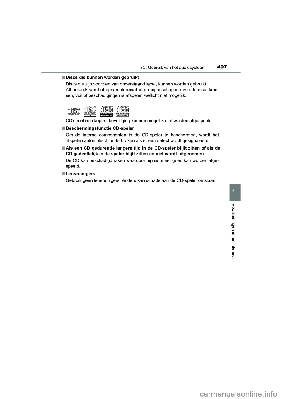 TOYOTA RAV4 2015 Instructieboekje (in Dutch) 4075-2. Gebruik van het audiosysteem
5
Voorzieningen in het interieur
RAV4_OM_OM42A79E_(EE)■
Discs die kunnen worden gebruikt
Discs die zijn voorzien van onderstaand label, kunnen worden gebruikt.
A TOYOTA RAV4 2015 Instructieboekje (in Dutch) 4075-2. Gebruik van het audiosysteem
5
Voorzieningen in het interieur
RAV4_OM_OM42A79E_(EE)■
Discs die kunnen worden gebruikt
Discs die zijn voorzien van onderstaand label, kunnen worden gebruikt.
A