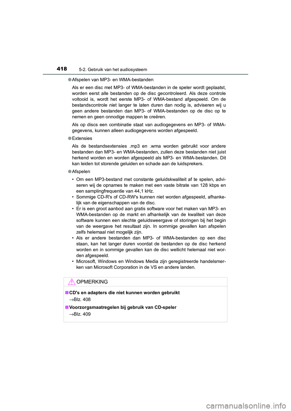 TOYOTA RAV4 2015  Instructieboekje (in Dutch) 4185-2. Gebruik van het audiosysteem
RAV4_OM_OM42A79E_(EE)●
Afspelen van MP3- en WMA-bestanden
Als er een disc met MP3- of WMA-bestanden in de speler wordt geplaatst,
worden eerst alle bestanden op 