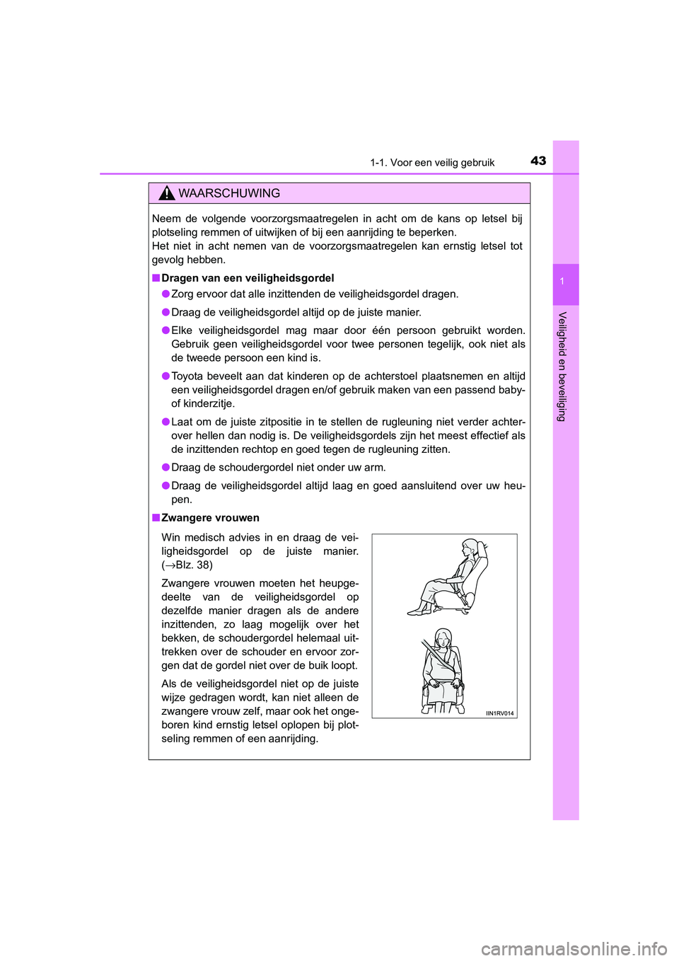 TOYOTA RAV4 2015 Instructieboekje (in Dutch) 431-1. Voor een veilig gebruik
1
RAV4_OM_OM42A79E_(EE)
Veiligheid en beveiliging
WAARSCHUWING
Neem de volgende voorzorgsmaatregelen in acht om de kans op letsel bij
plotseling remmen of uitwijken of b TOYOTA RAV4 2015 Instructieboekje (in Dutch) 431-1. Voor een veilig gebruik
1
RAV4_OM_OM42A79E_(EE)
Veiligheid en beveiliging
WAARSCHUWING
Neem de volgende voorzorgsmaatregelen in acht om de kans op letsel bij
plotseling remmen of uitwijken of b