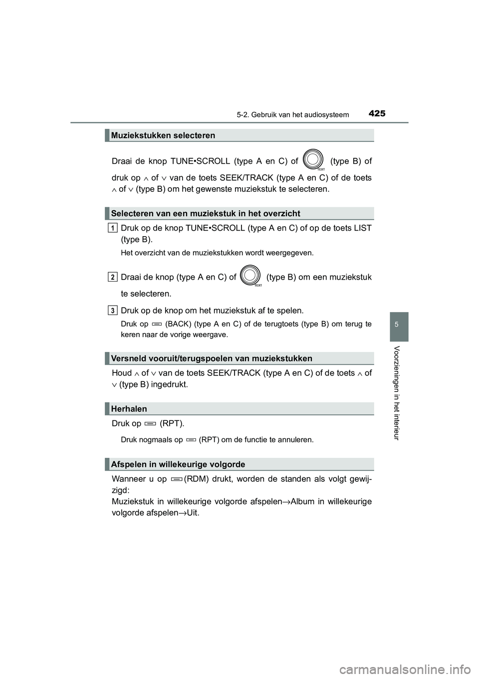 TOYOTA RAV4 2015 Instructieboekje (in Dutch) 4255-2. Gebruik van het audiosysteem
5
Voorzieningen in het interieur
RAV4_OM_OM42A79E_(EE)
Draai de knop TUNE•SCROLL (type A en C) of (type B) of
druk op
∧ of ∨ van de toets SEEK/TRACK (type TOYOTA RAV4 2015 Instructieboekje (in Dutch) 4255-2. Gebruik van het audiosysteem
5
Voorzieningen in het interieur
RAV4_OM_OM42A79E_(EE)
Draai de knop TUNE•SCROLL (type A en C) of (type B) of
druk op
∧ of ∨ van de toets SEEK/TRACK (type