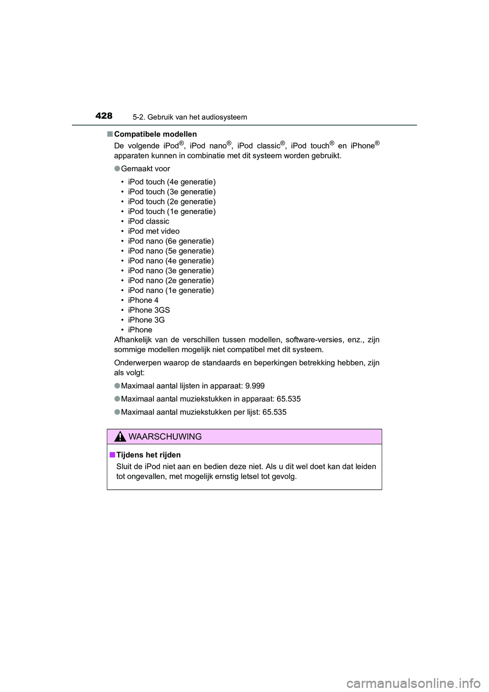 TOYOTA RAV4 2015 Instructieboekje (in Dutch) 4285-2. Gebruik van het audiosysteem
RAV4_OM_OM42A79E_(EE)■
Compatibele modellen
De volgende iPod
®, iPod nano®, iPod classic®, iPod touch® en iPhone®
apparaten kunnen in combinatie met dit sys TOYOTA RAV4 2015 Instructieboekje (in Dutch) 4285-2. Gebruik van het audiosysteem
RAV4_OM_OM42A79E_(EE)■
Compatibele modellen
De volgende iPod
®, iPod nano®, iPod classic®, iPod touch® en iPhone®
apparaten kunnen in combinatie met dit sys
