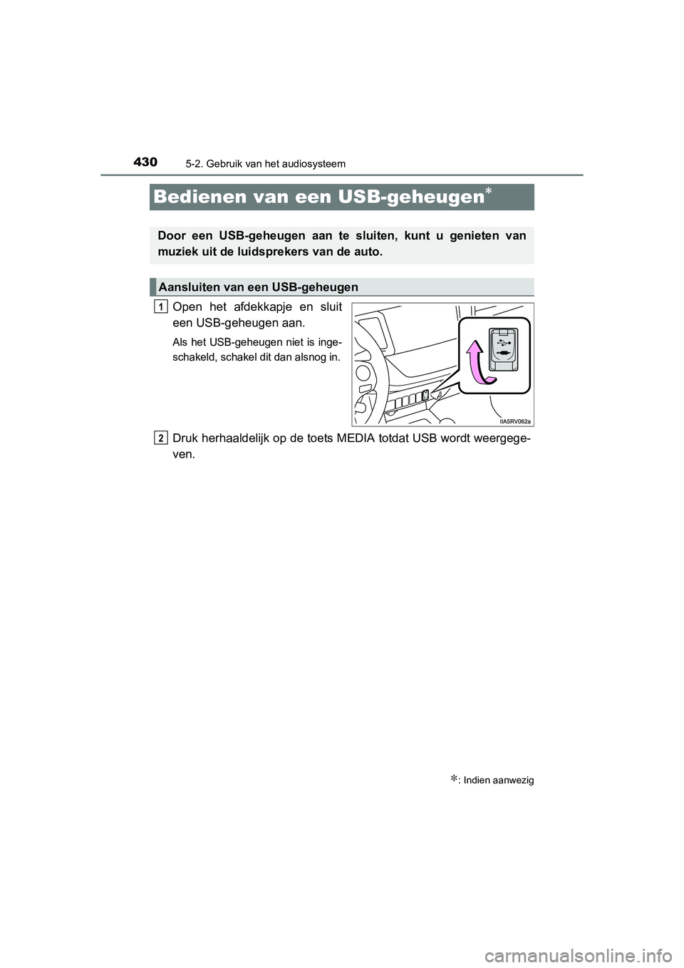 TOYOTA RAV4 2015 Instructieboekje (in Dutch) 4305-2. Gebruik van het audiosysteem
RAV4_OM_OM42A79E_(EE)
Bedienen van een USB-geheugen∗
Open het afdekkapje en sluit
een USB-geheugen aan.
Als het USB-geheugen niet is inge-
schakeld, schakel dit TOYOTA RAV4 2015 Instructieboekje (in Dutch) 4305-2. Gebruik van het audiosysteem
RAV4_OM_OM42A79E_(EE)
Bedienen van een USB-geheugen∗
Open het afdekkapje en sluit
een USB-geheugen aan.
Als het USB-geheugen niet is inge-
schakeld, schakel dit