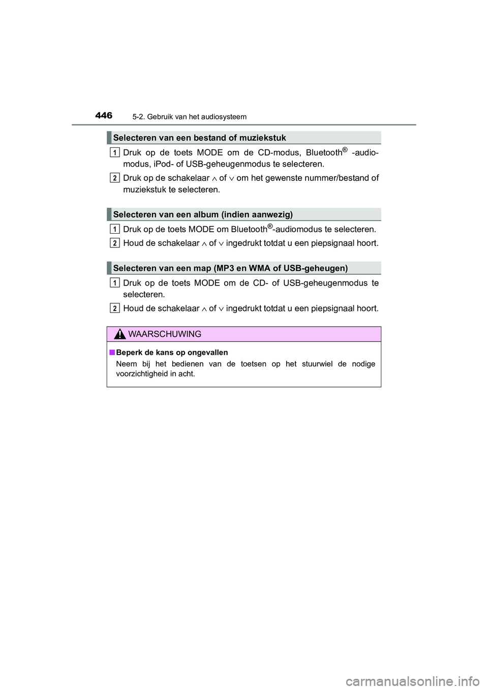 TOYOTA RAV4 2015 Instructieboekje (in Dutch) 4465-2. Gebruik van het audiosysteem
RAV4_OM_OM42A79E_(EE)
Druk op de toets MODE om de CD-modus, Bluetooth® -audio-
modus, iPod- of USB-geheu genmodus te selecteren.
Druk op de schakelaar ∧ of ∨ TOYOTA RAV4 2015 Instructieboekje (in Dutch) 4465-2. Gebruik van het audiosysteem
RAV4_OM_OM42A79E_(EE)
Druk op de toets MODE om de CD-modus, Bluetooth® -audio-
modus, iPod- of USB-geheu genmodus te selecteren.
Druk op de schakelaar ∧ of ∨