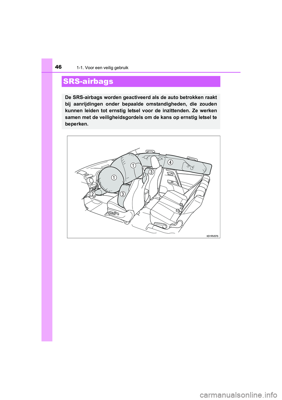 TOYOTA RAV4 2015 Instructieboekje (in Dutch) 461-1. Voor een veilig gebruik
RAV4_OM_OM42A79E_(EE)
SRS-airbags
De SRS-airbags worden geactiveerd als de auto betrokken raakt
bij aanrijdingen onder bepaalde omstandigheden, die zouden
kunnen leiden TOYOTA RAV4 2015 Instructieboekje (in Dutch) 461-1. Voor een veilig gebruik
RAV4_OM_OM42A79E_(EE)
SRS-airbags
De SRS-airbags worden geactiveerd als de auto betrokken raakt
bij aanrijdingen onder bepaalde omstandigheden, die zouden
kunnen leiden