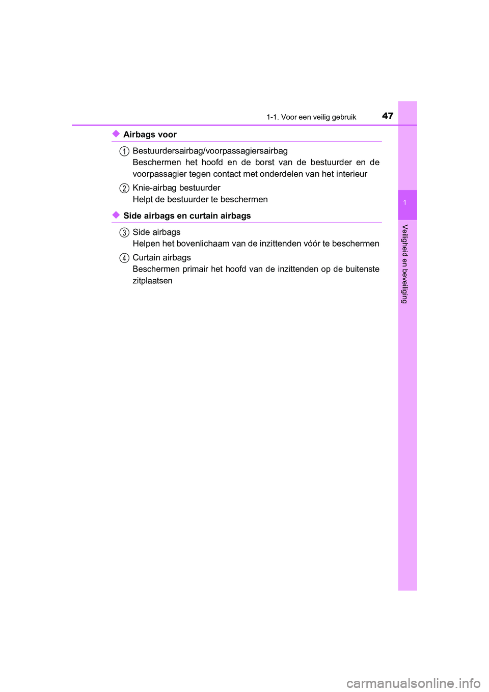 TOYOTA RAV4 2015 Instructieboekje (in Dutch) 471-1. Voor een veilig gebruik
1
RAV4_OM_OM42A79E_(EE)
Veiligheid en beveiliging
◆Airbags voorBestuurdersairbag/voorpassagiersairbag
Beschermen het hoofd en de bor st van de bestuurder en de
voorpas TOYOTA RAV4 2015 Instructieboekje (in Dutch) 471-1. Voor een veilig gebruik
1
RAV4_OM_OM42A79E_(EE)
Veiligheid en beveiliging
◆Airbags voorBestuurdersairbag/voorpassagiersairbag
Beschermen het hoofd en de bor st van de bestuurder en de
voorpas