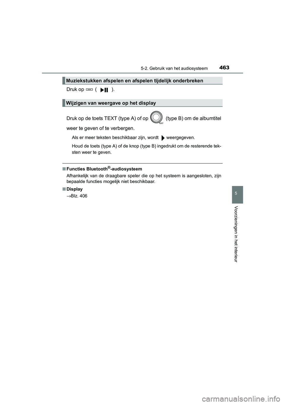 TOYOTA RAV4 2015 Instructieboekje (in Dutch) 4635-2. Gebruik van het audiosysteem
5
Voorzieningen in het interieur
RAV4_OM_OM42A79E_(EE)
Druk op ( ).
Druk op de toets TEXT (type A) of op (type B) om de albumtitel
weer te geven of te verberge TOYOTA RAV4 2015 Instructieboekje (in Dutch) 4635-2. Gebruik van het audiosysteem
5
Voorzieningen in het interieur
RAV4_OM_OM42A79E_(EE)
Druk op ( ).
Druk op de toets TEXT (type A) of op (type B) om de albumtitel
weer te geven of te verberge