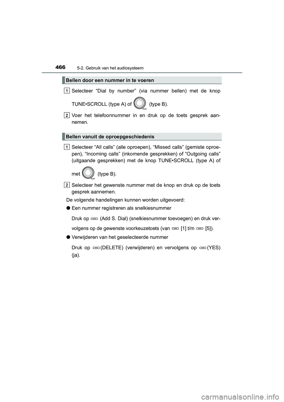 TOYOTA RAV4 2015 Instructieboekje (in Dutch) 4665-2. Gebruik van het audiosysteem
RAV4_OM_OM42A79E_(EE)
Selecteer “Dial by number” (via nummer bellen) met de knop
TUNE•SCROLL (type A) of (type B).
Voer het telefoonnummer in en druk op de TOYOTA RAV4 2015 Instructieboekje (in Dutch) 4665-2. Gebruik van het audiosysteem
RAV4_OM_OM42A79E_(EE)
Selecteer “Dial by number” (via nummer bellen) met de knop
TUNE•SCROLL (type A) of (type B).
Voer het telefoonnummer in en druk op de