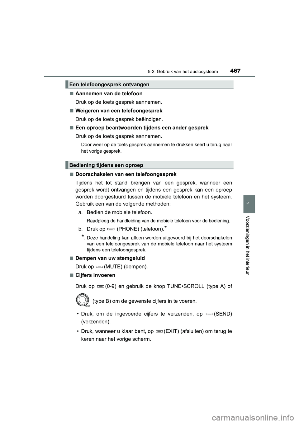 TOYOTA RAV4 2015 Instructieboekje (in Dutch) 4675-2. Gebruik van het audiosysteem
5
Voorzieningen in het interieur
RAV4_OM_OM42A79E_(EE)■
Aannemen van de telefoon
Druk op de toets gesprek aannemen.
■Weigeren van een telefoongesprek
Druk op d TOYOTA RAV4 2015 Instructieboekje (in Dutch) 4675-2. Gebruik van het audiosysteem
5
Voorzieningen in het interieur
RAV4_OM_OM42A79E_(EE)■
Aannemen van de telefoon
Druk op de toets gesprek aannemen.
■Weigeren van een telefoongesprek
Druk op d
